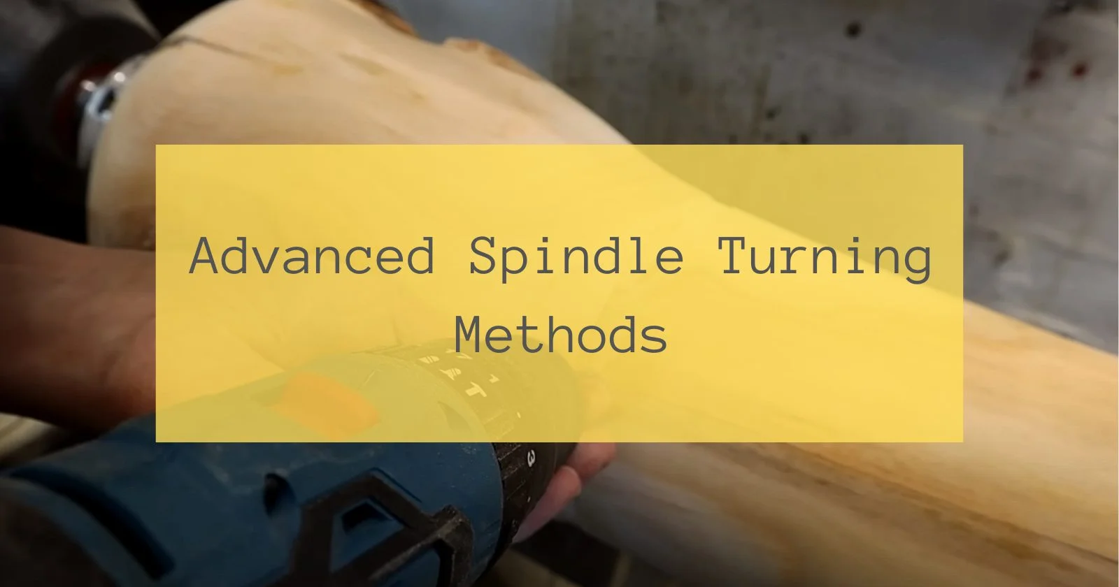 Advanced Spindle Turning Methods