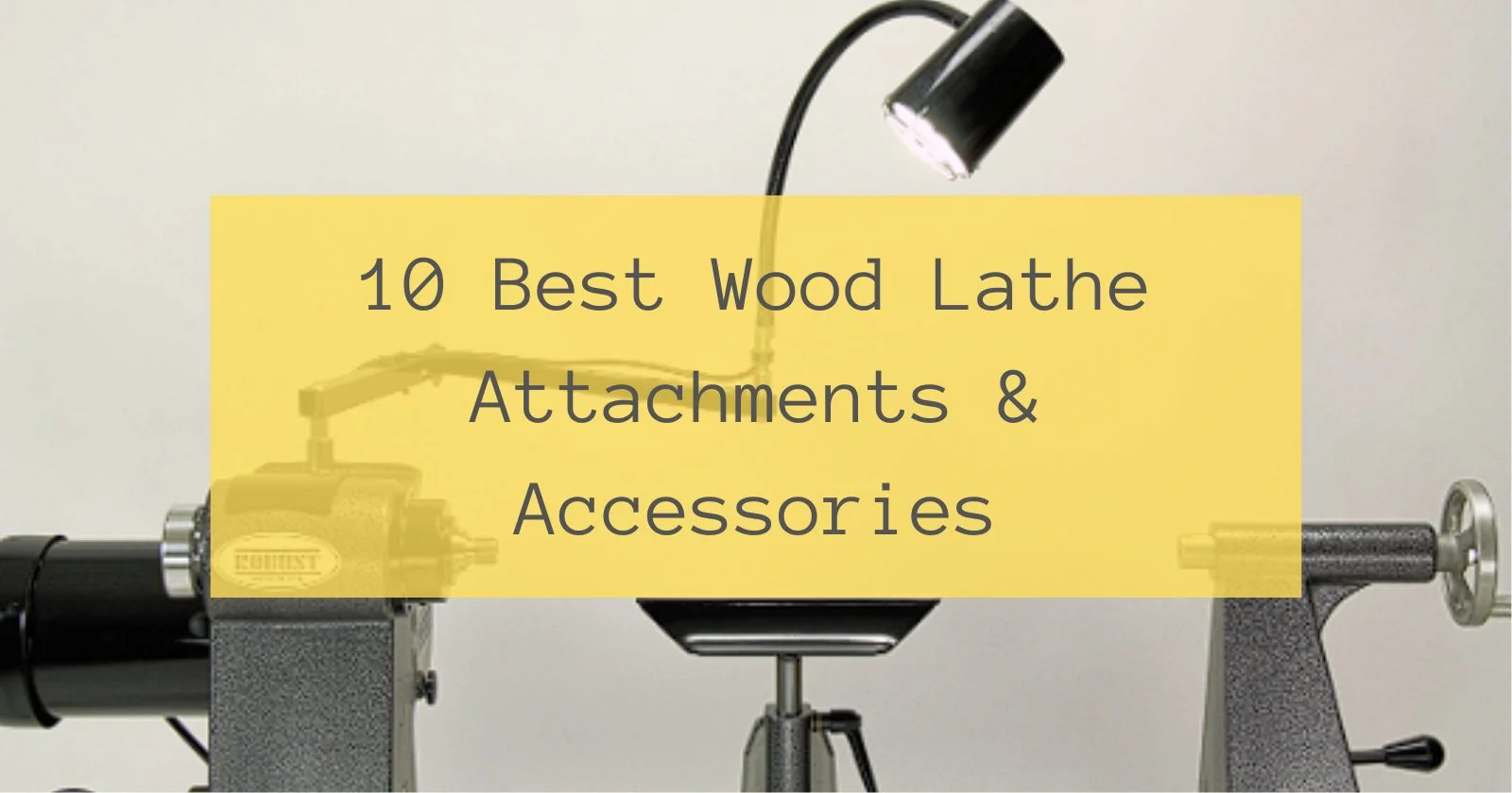 10 Best Wood Lathe Attachments & Accessories