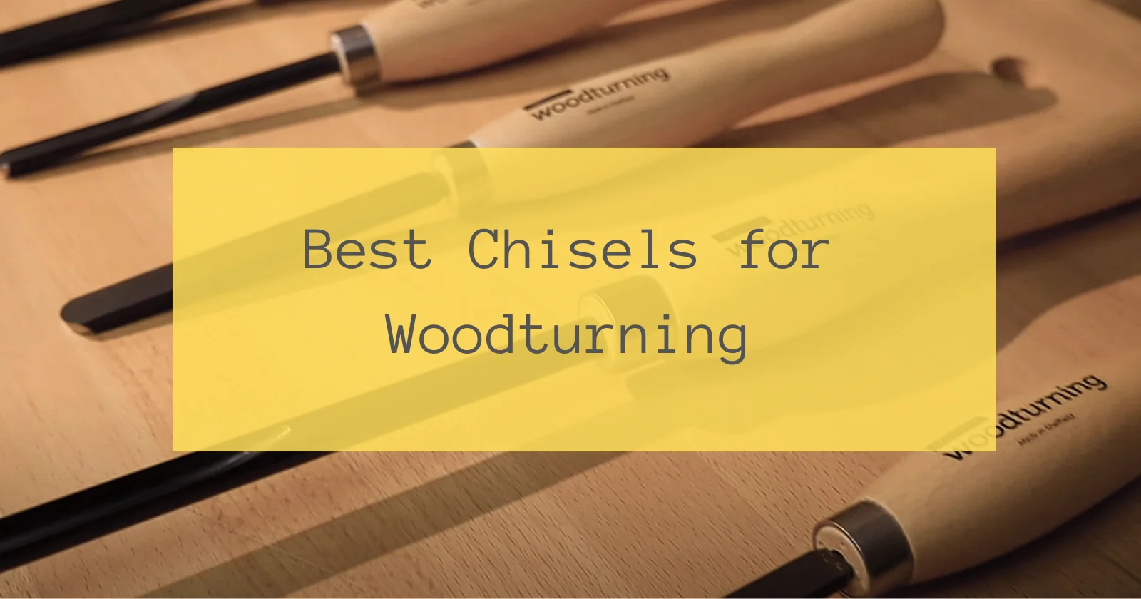 Best Chisels for Woodturning