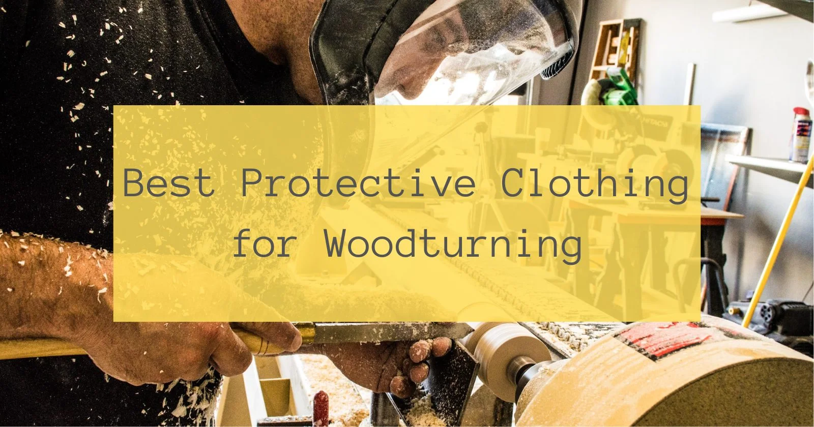 Best Protective Clothing for Woodturning