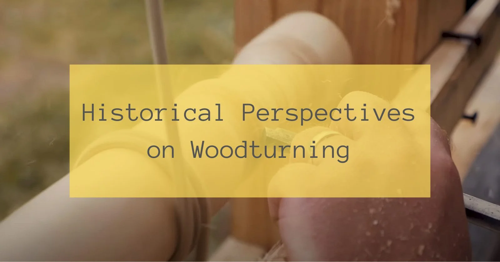 Historical Perspectives on Woodturning