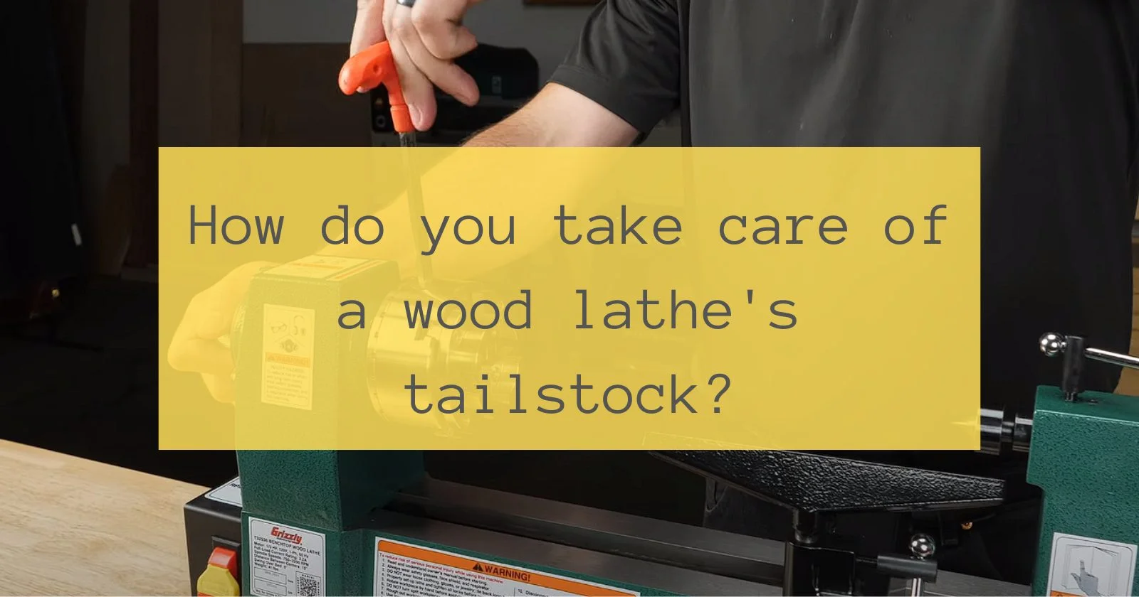 How do you take care of a wood lathe's tailstock