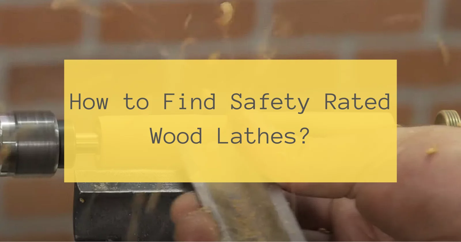 How to Find Safety Rated Wood Lathes?