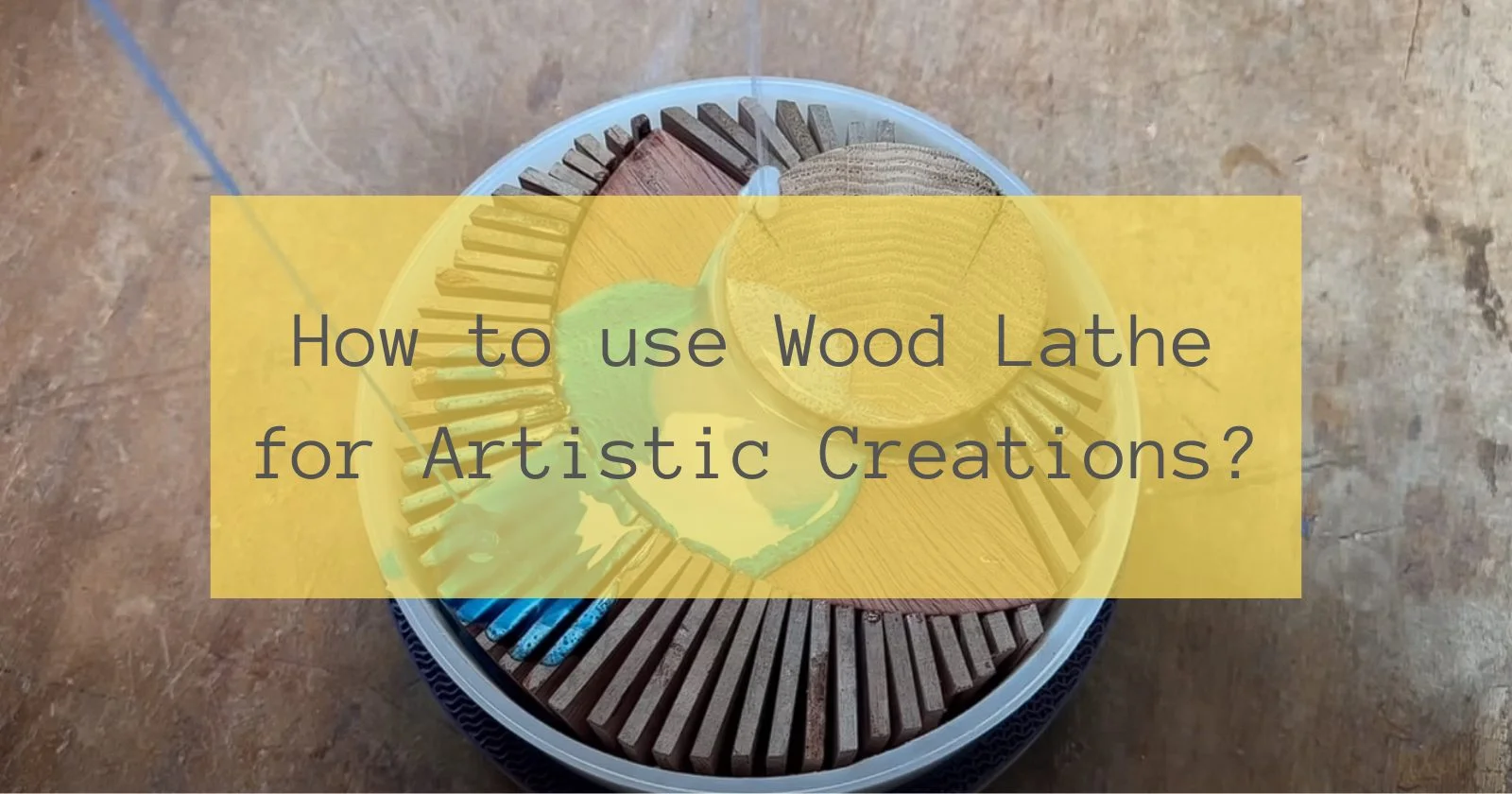 How to use Wood Lathe for Artistic Creations