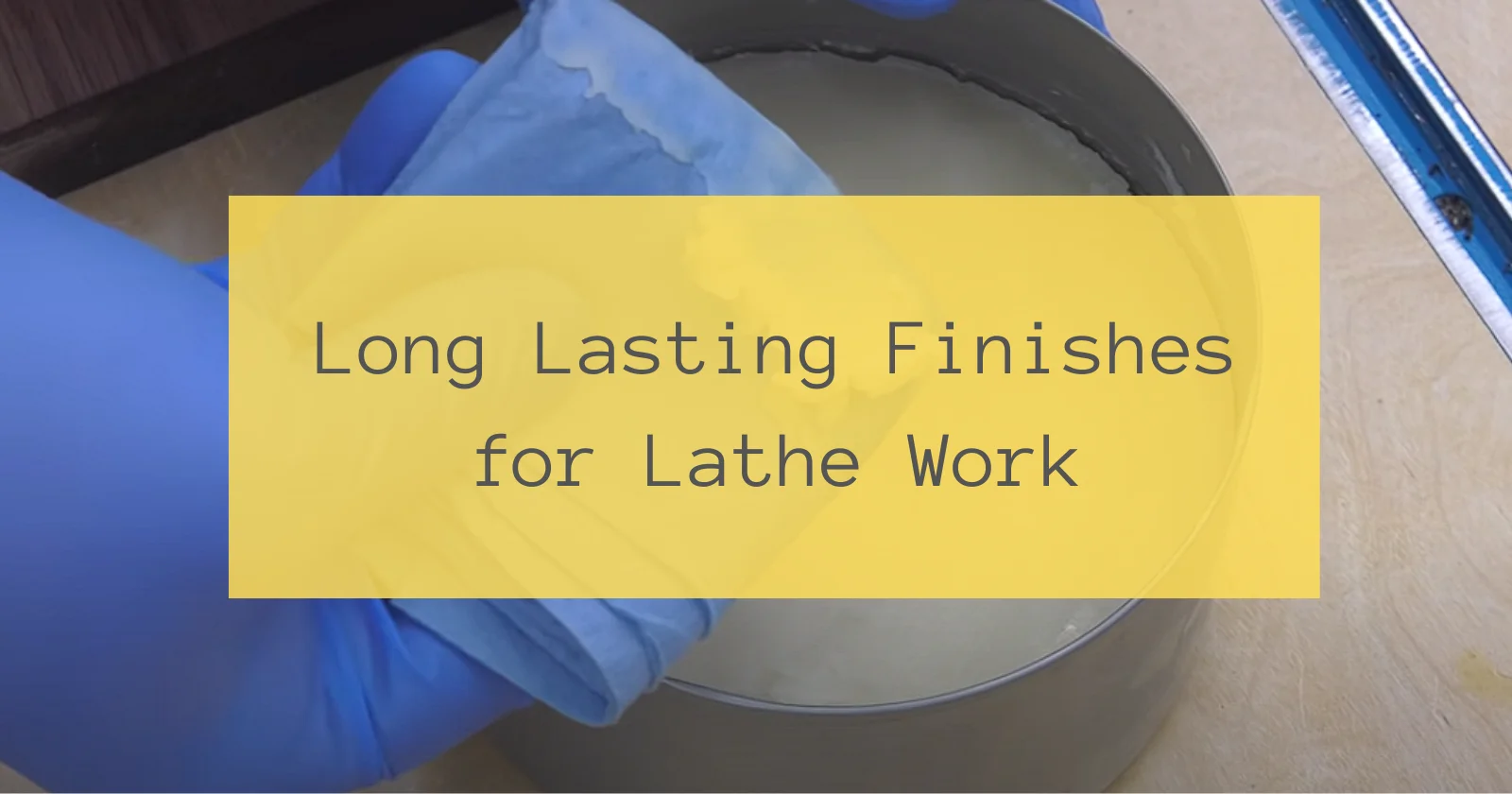 Long Lasting Finishes for Lathe Work