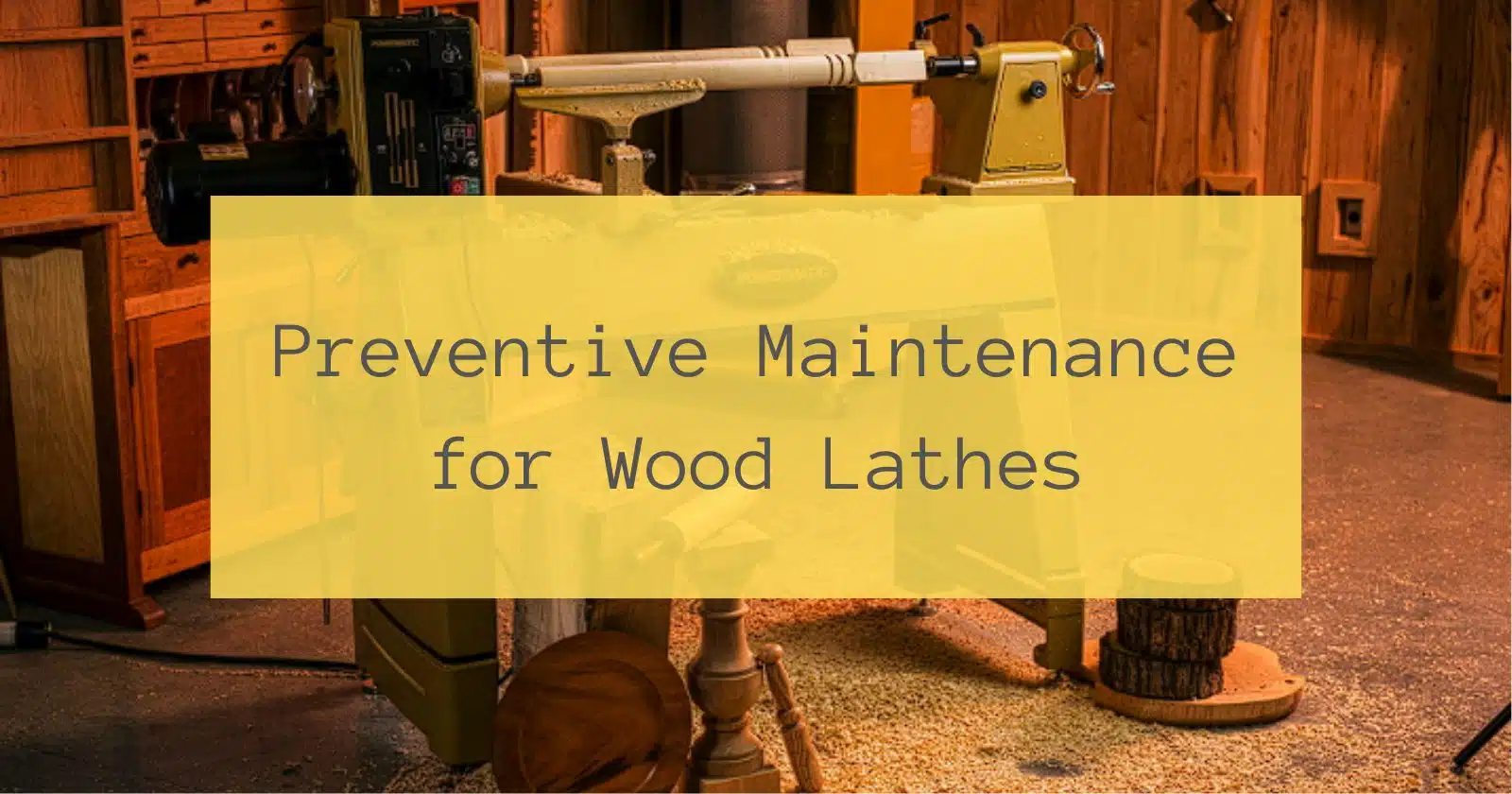 Preventive Maintenance for Wood Lathes