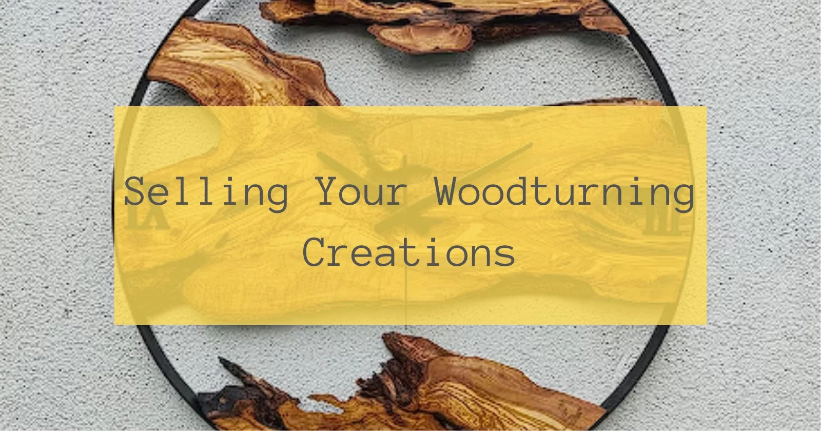 Selling Your Woodturning Creations