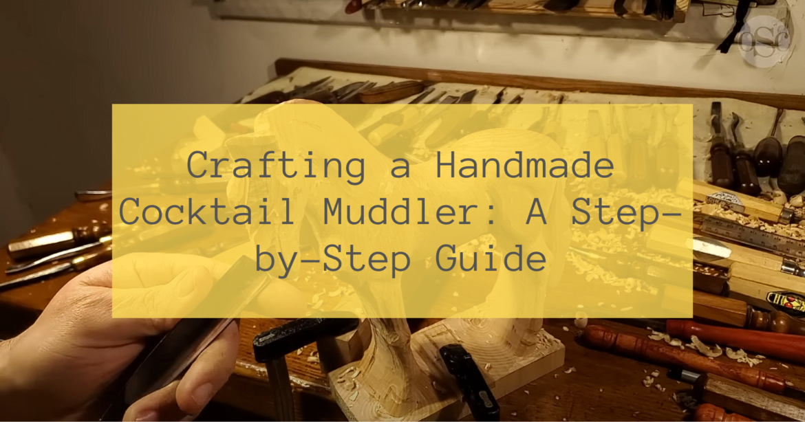Crafting a Handmade Cocktail Muddler A Step-by-Step Guide
