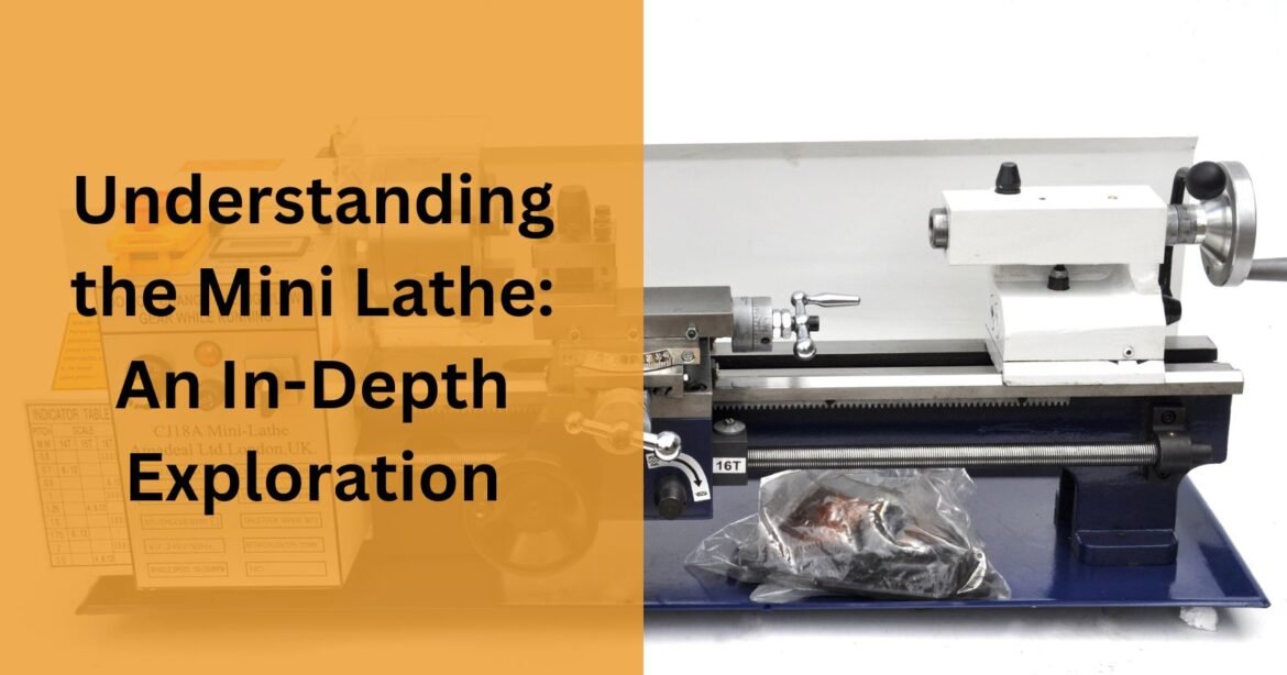 Understanding the Mini Lathe An In-Depth Exploration